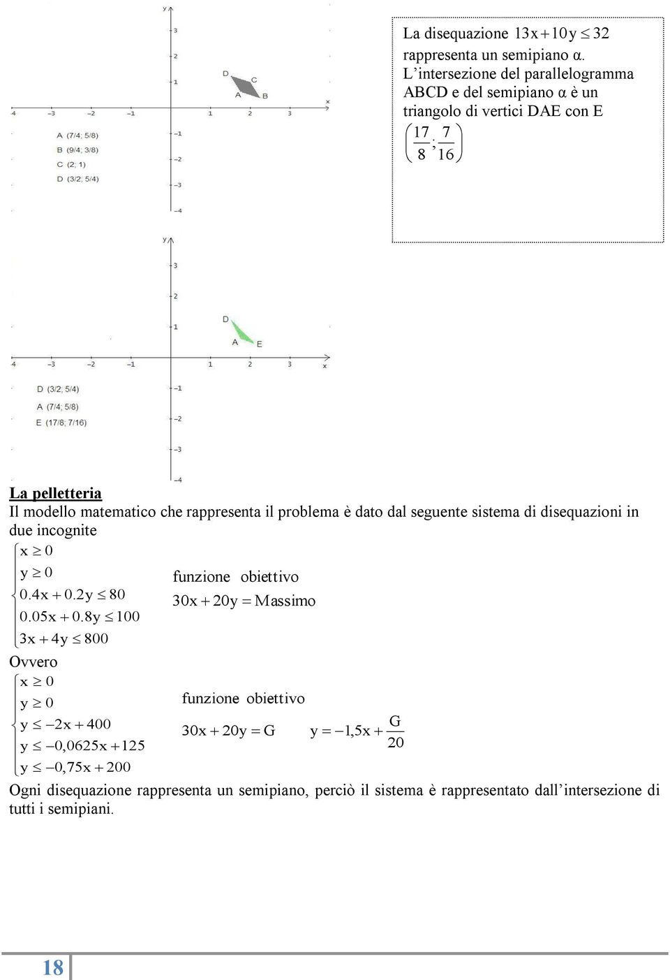 che rappresenta il problema è dato dal seguente sistema di disequazioni in due incognite x 0 y 0 funzione obiettivo 0.4x 0.