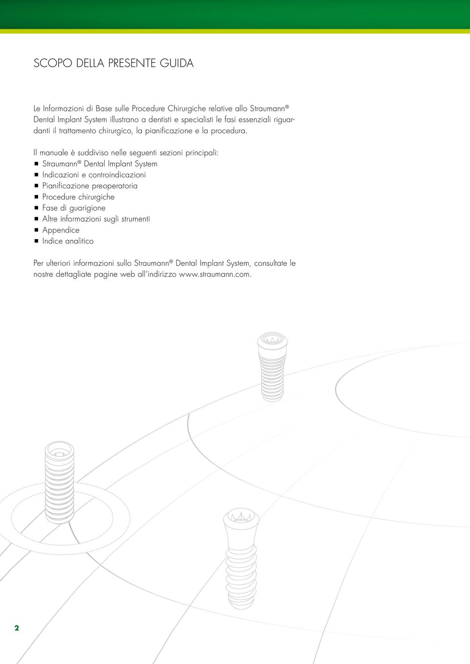 Il manuale è suddiviso nelle seguenti sezioni principali: ppstraumann Dental Implant System ppindicazioni e controindicazioni pppianificazione preoperatoria