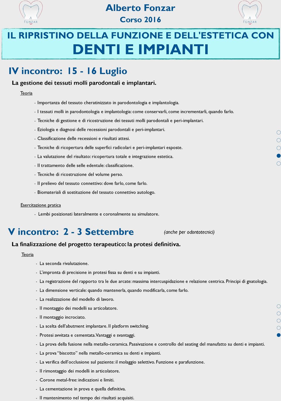 - Eziologia e diagnosi delle recessioni parodontali e peri-implantari. - Classificazione delle recessioni e risultati attesi.