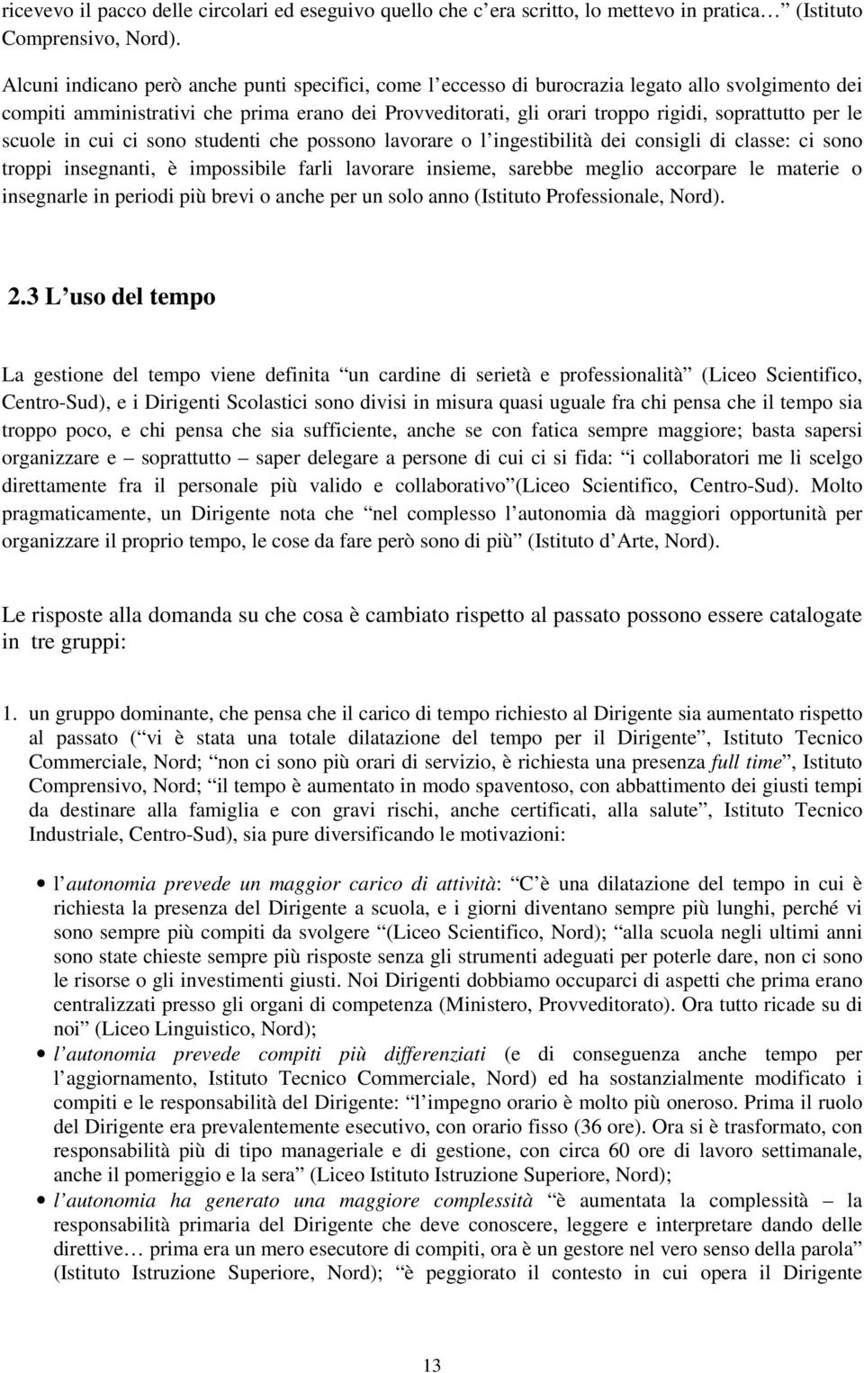 per le scuole in cui ci sono studenti che possono lavorare o l ingestibilità dei consigli di classe: ci sono troppi insegnanti, è impossibile farli lavorare insieme, sarebbe meglio accorpare le