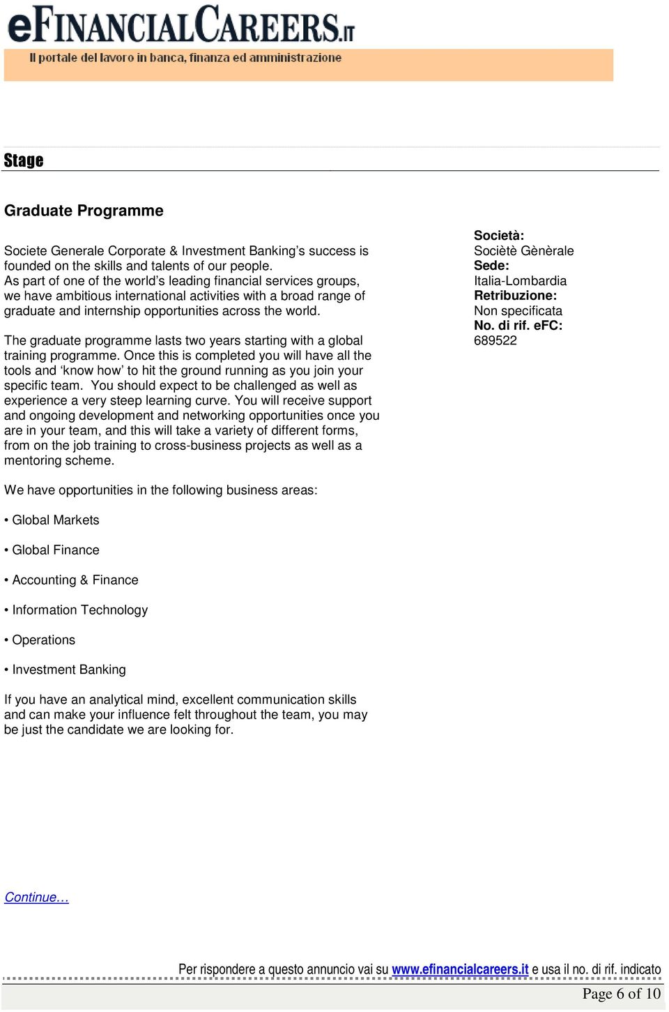 The graduate programme lasts two years starting with a global training programme.