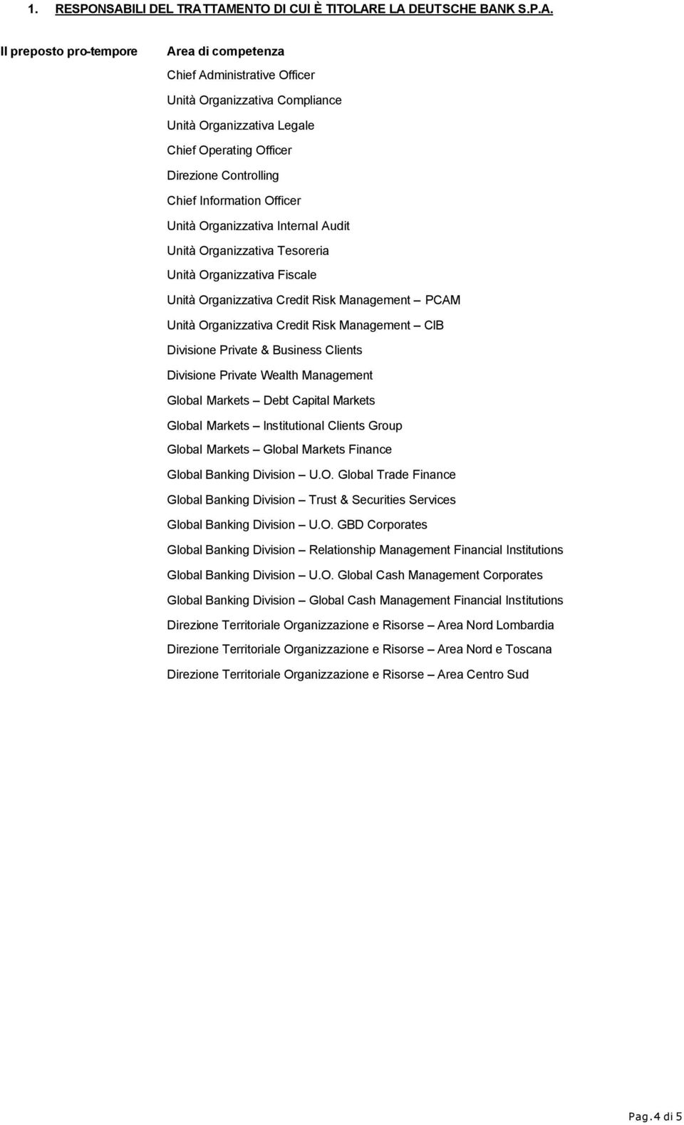 TAMENTO DI CUI È TITOLARE LA DEUTSCHE BANK S.P.A. Il preposto pro-tempore Area di competenza Chief Administrative Officer Unità Organizzativa Compliance Unità Organizzativa Legale Chief Operating