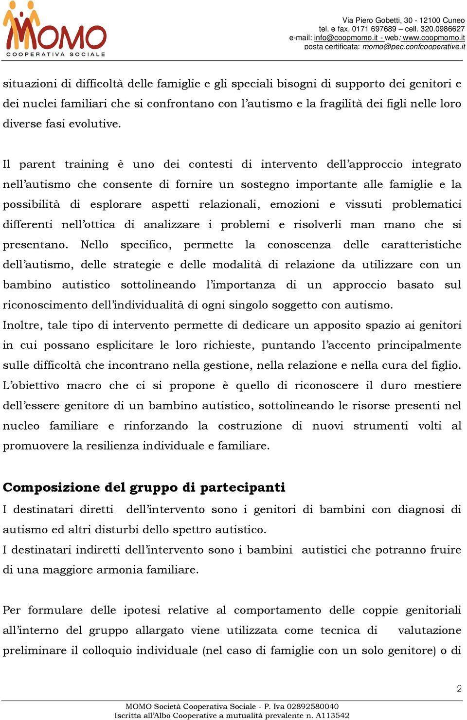 Il parent training è uno dei contesti di intervento dell approccio integrato nell autismo che consente di fornire un sostegno importante alle famiglie e la possibilità di esplorare aspetti