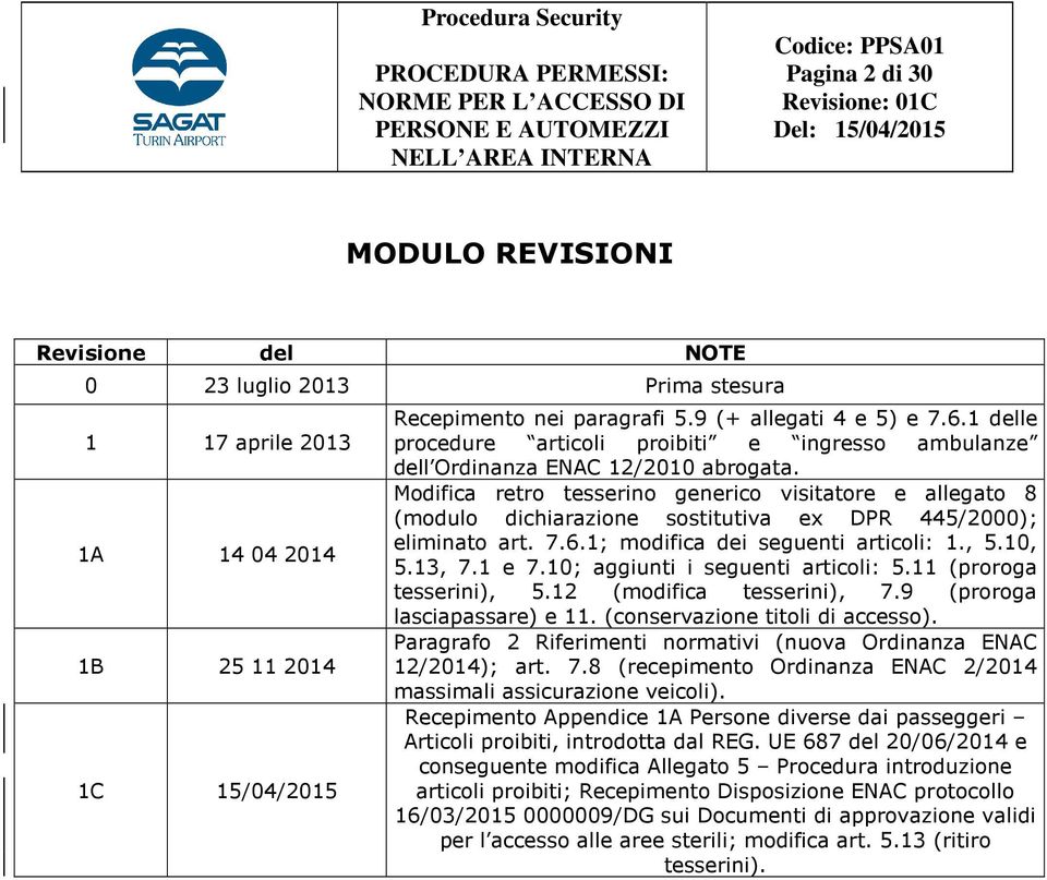 Modifica retro tesserino generico visitatore e allegato 8 (modulo dichiarazione sostitutiva ex DPR 445/2000); eliminato art. 7.6.1; modifica dei seguenti articoli: 1., 5.10, 5.13, 7.1 e 7.