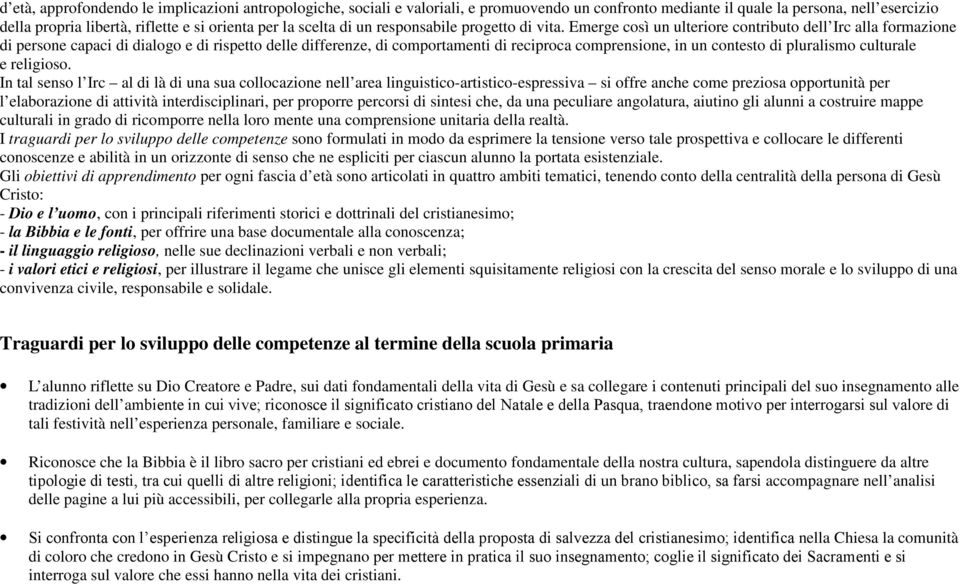 Emerge così un ulteriore contributo dell Irc alla formazione di persone capaci di dialogo e di rispetto delle differenze, di comportamenti di reciproca comprensione, in un contesto di pluralismo