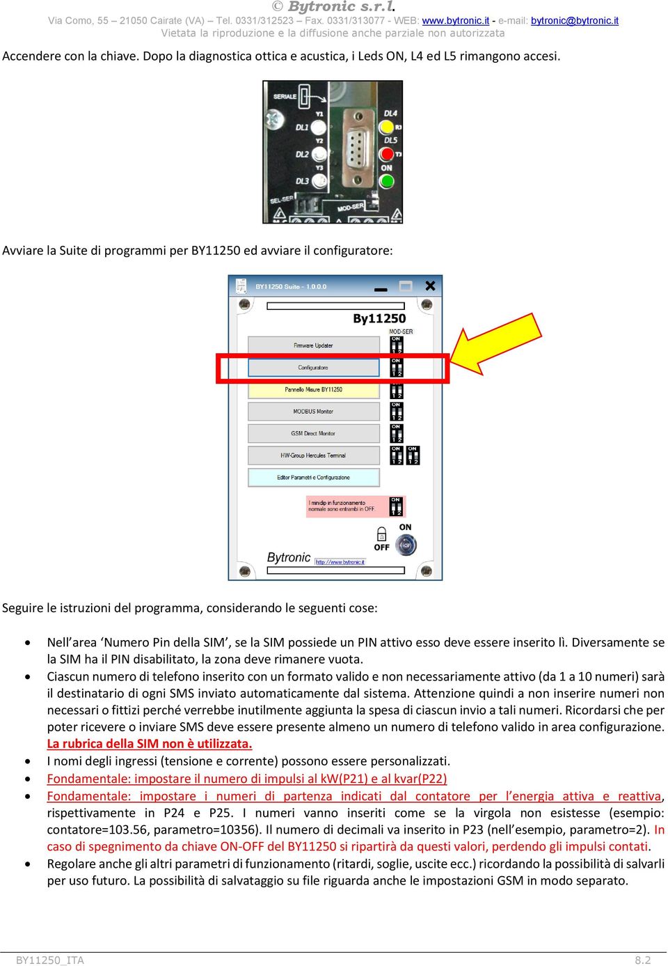 attivo esso deve essere inserito lì. Diversamente se la SIM ha il PIN disabilitato, la zona deve rimanere vuota.