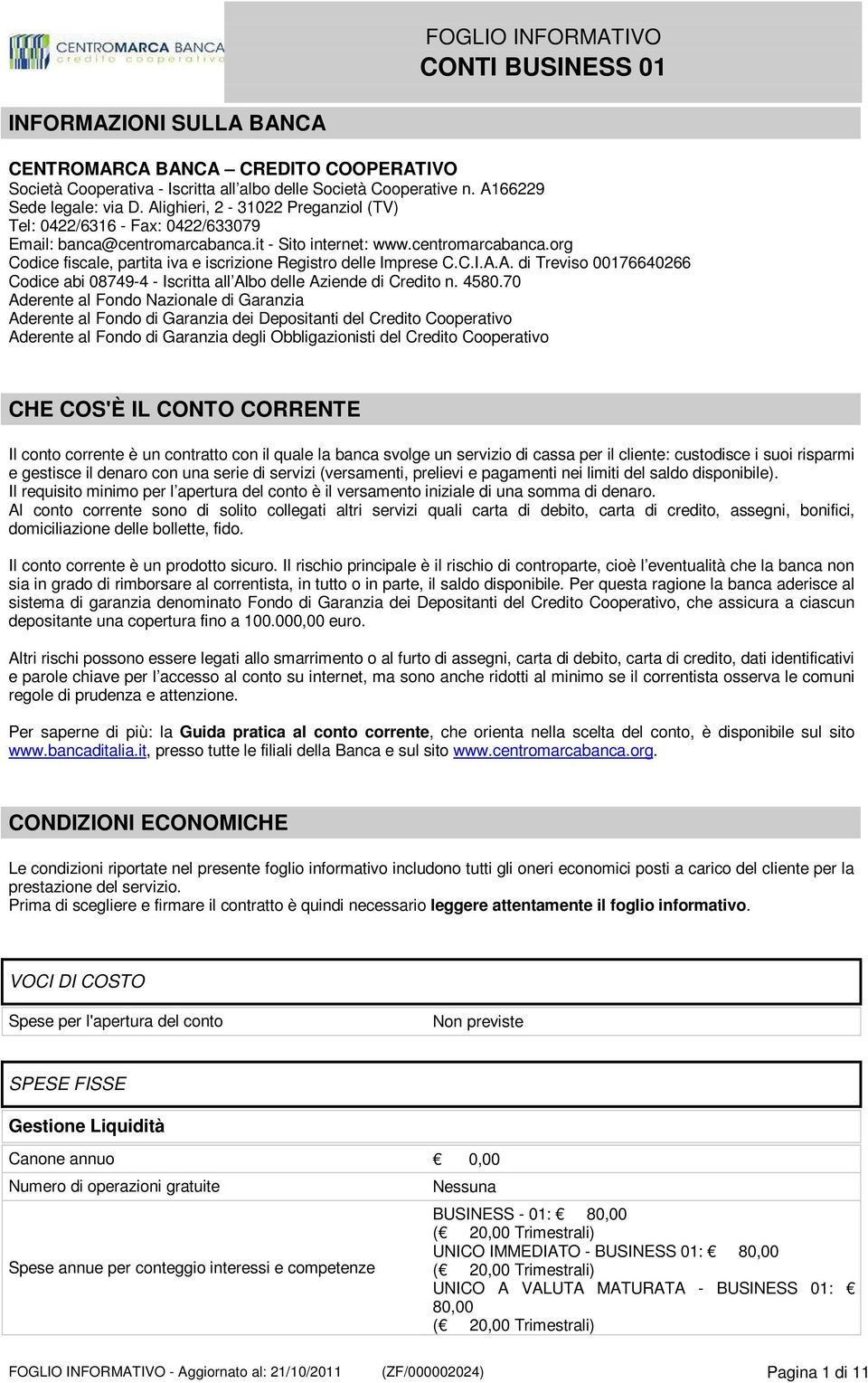C.I.A.A. di Treviso 00176640266 Codice abi 08749-4 - Iscritta all Albo delle Aziende di Credito n. 4580.