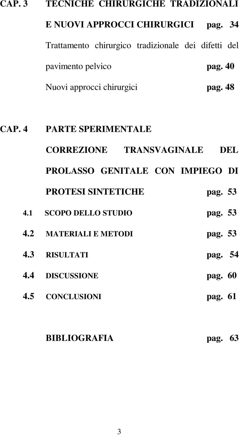 48 CAP. 4 PARTE SPERIMENTALE CORREZIONE TRANSVAGINALE DEL PROLASSO GENITALE CON IMPIEGO DI PROTESI SINTETICHE pag.