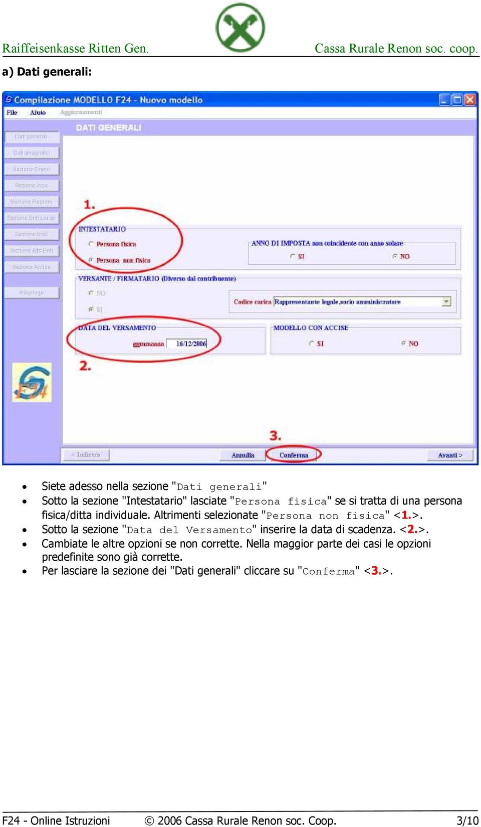 Sotto la sezione "Data del Versamento" inserire la data di scadenza. <2.>. Cambiate le altre opzioni se non corrette.