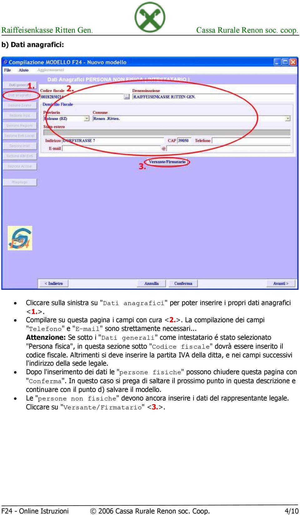 Altrimenti si deve inserire la partita IVA della ditta, e nei campi successivi l'indirizzo della sede legale.