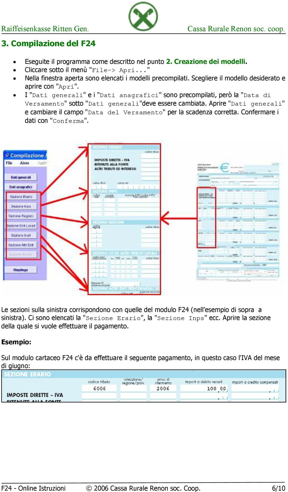 Aprire "Dati generali" e cambiare il campo "Data del Versamento" per la scadenza corretta. Confermare i dati con "Conferma".