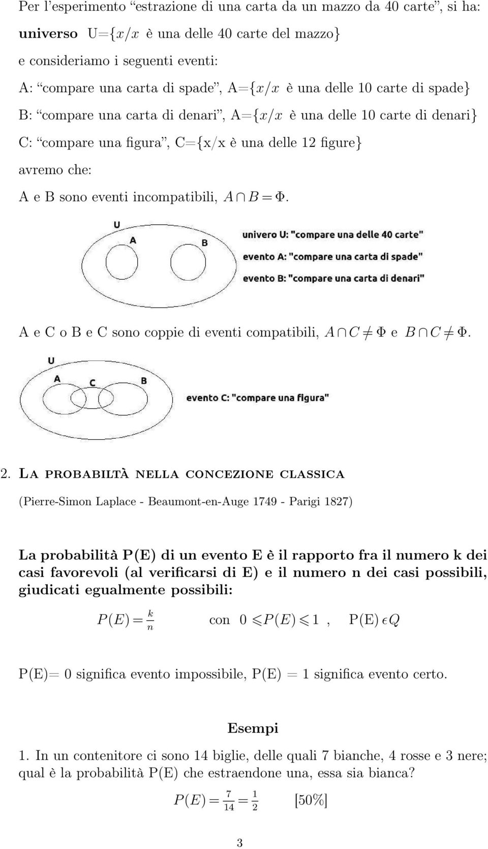 A e C o B e C sono coppie di eventi compatibili, A C Φ e B C Φ. 2.