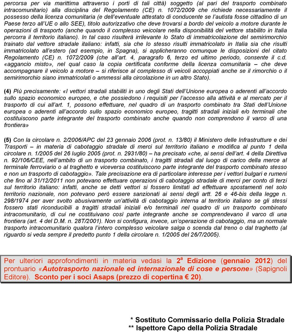 autorizzativo che deve trovarsi a bordo del veicolo a motore durante le operazioni di trasporto (anche quando il complesso veicolare nella disponibilità del vettore stabilito in Italia percorra il