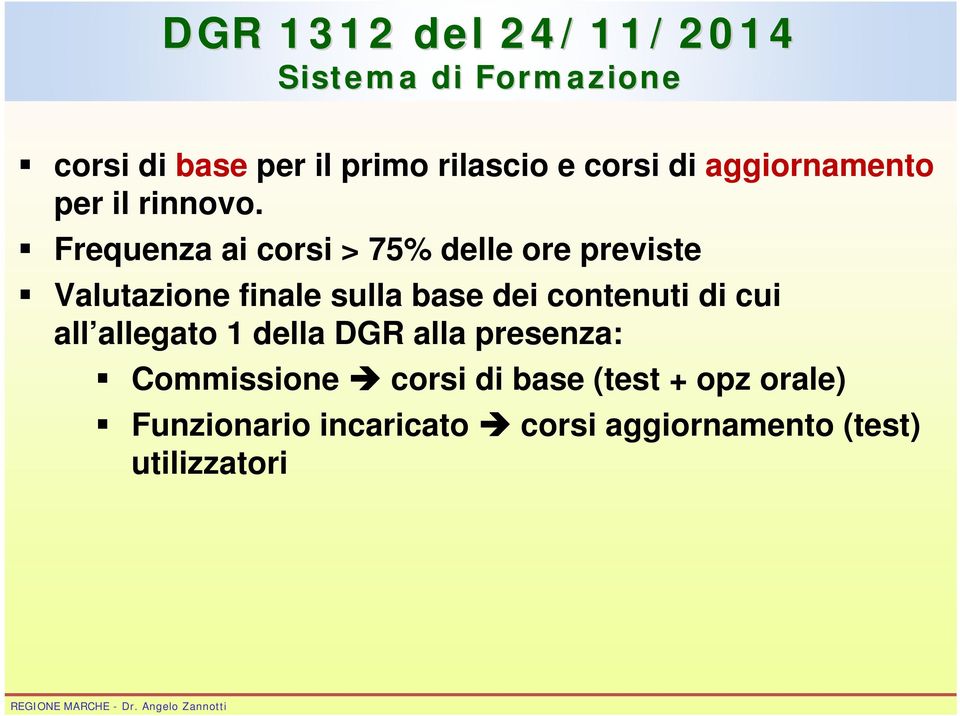 Frequenza ai corsi > 75% delle ore previste Valutazione finale sulla base dei contenuti di