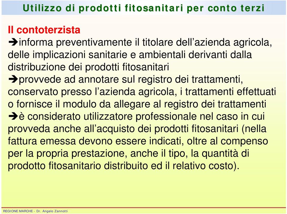 fornisce il modulo da allegare al registro dei trattamenti è considerato utilizzatore professionale nel caso in cui provveda anche all acquisto dei prodotti fitosanitari