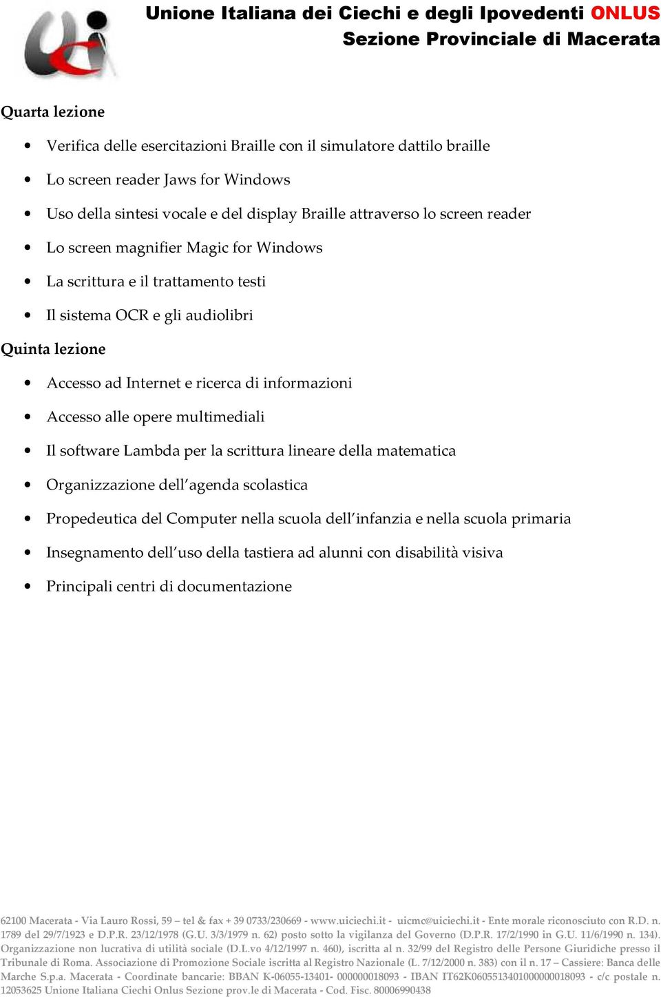 e ricerca di informazioni Accesso alle opere multimediali Il software Lambda per la scrittura lineare della matematica Organizzazione dell agenda scolastica