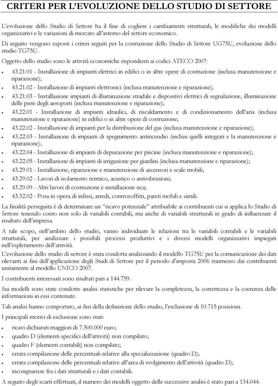 Oggetto dello studio sono le attività economiche rispondenti ai codici ATECO 2007: 43.21.