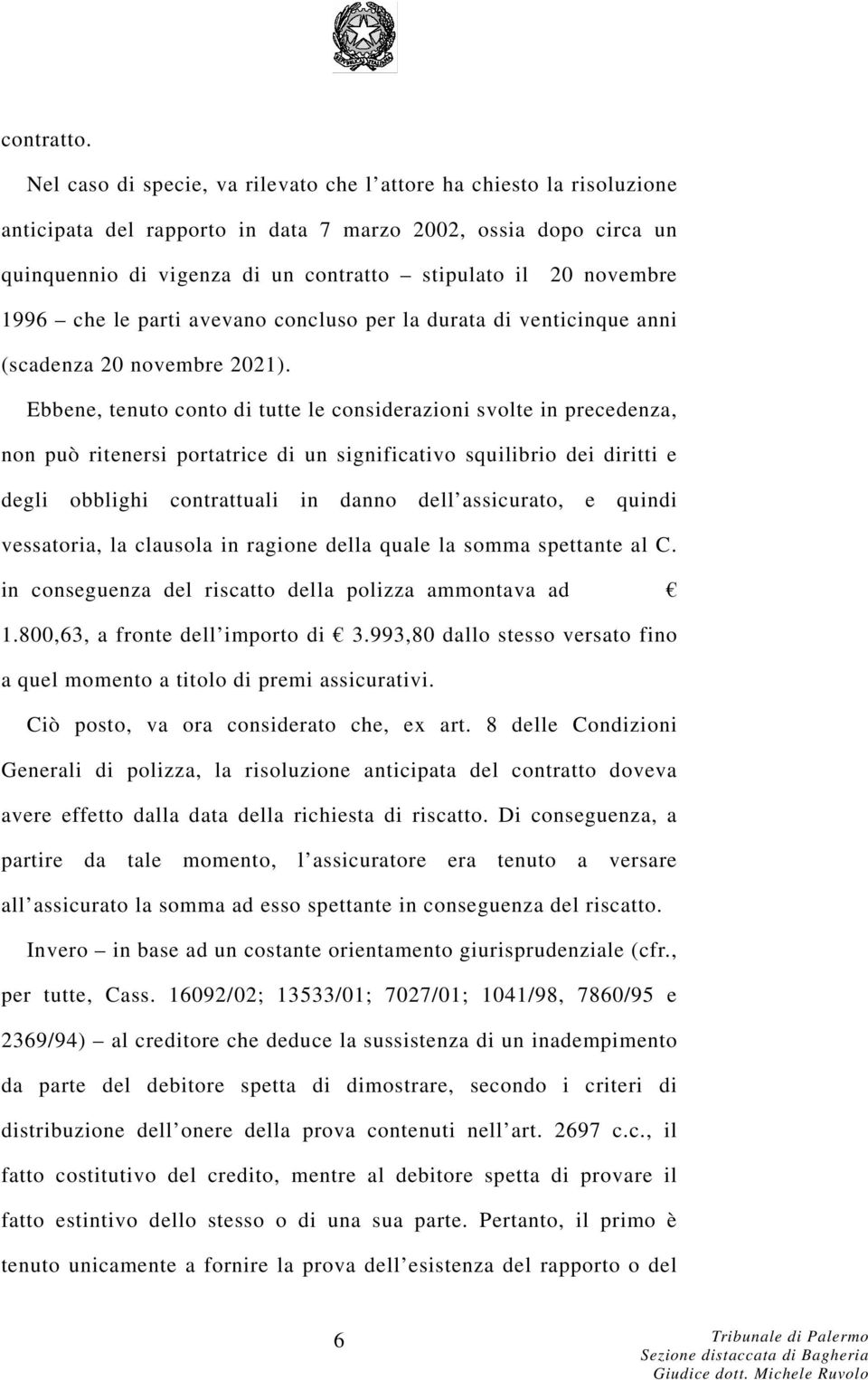 novembre 1996 che le parti avevano concluso per la durata di venticinque anni (scadenza 20 novembre 2021).