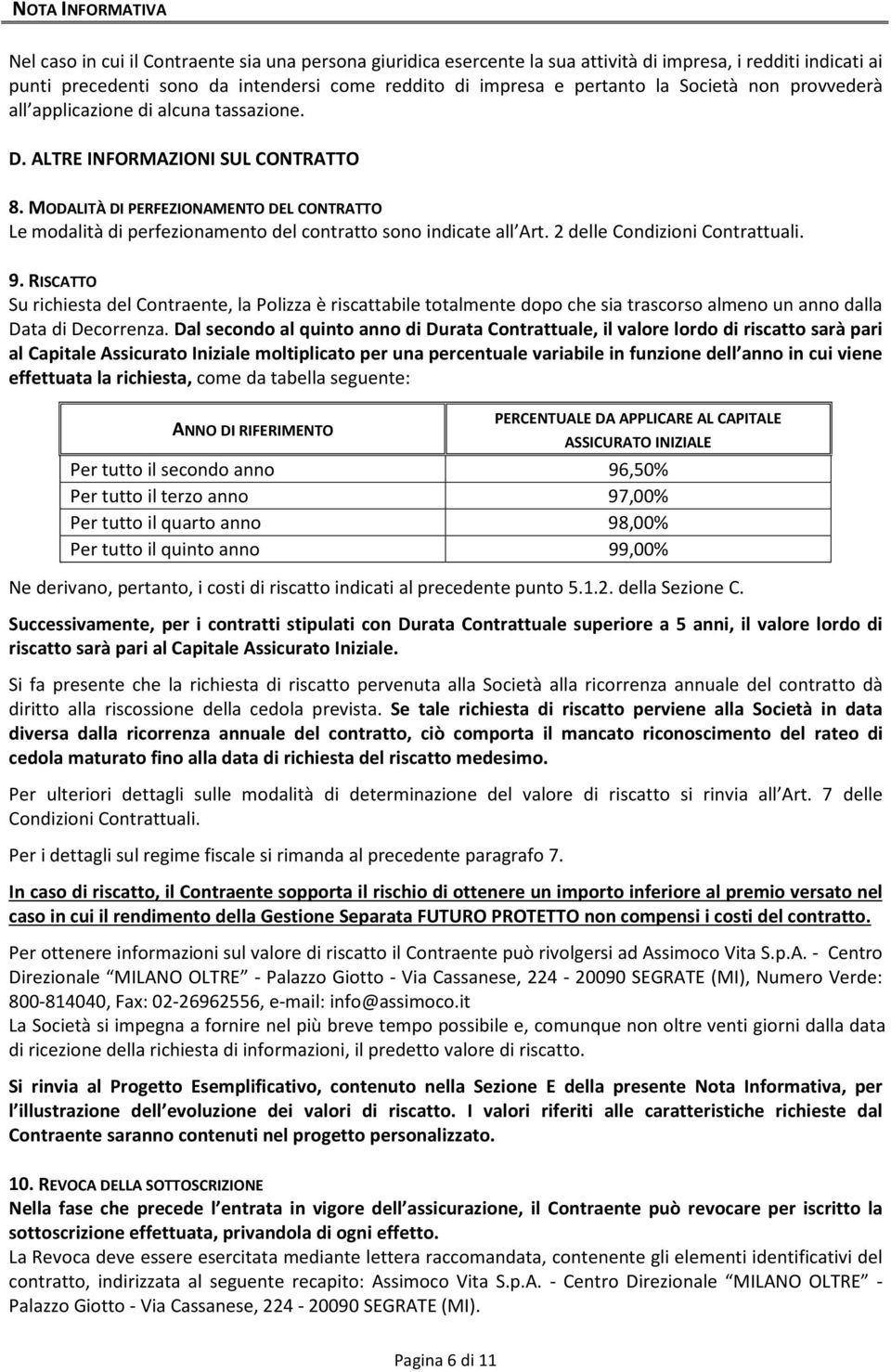 MODALITÀ DI PERFEZIONAMENTO DEL CONTRATTO Le modalità di perfezionamento del contratto sono indicate all Art. 2 delle Condizioni Contrattuali. 9.