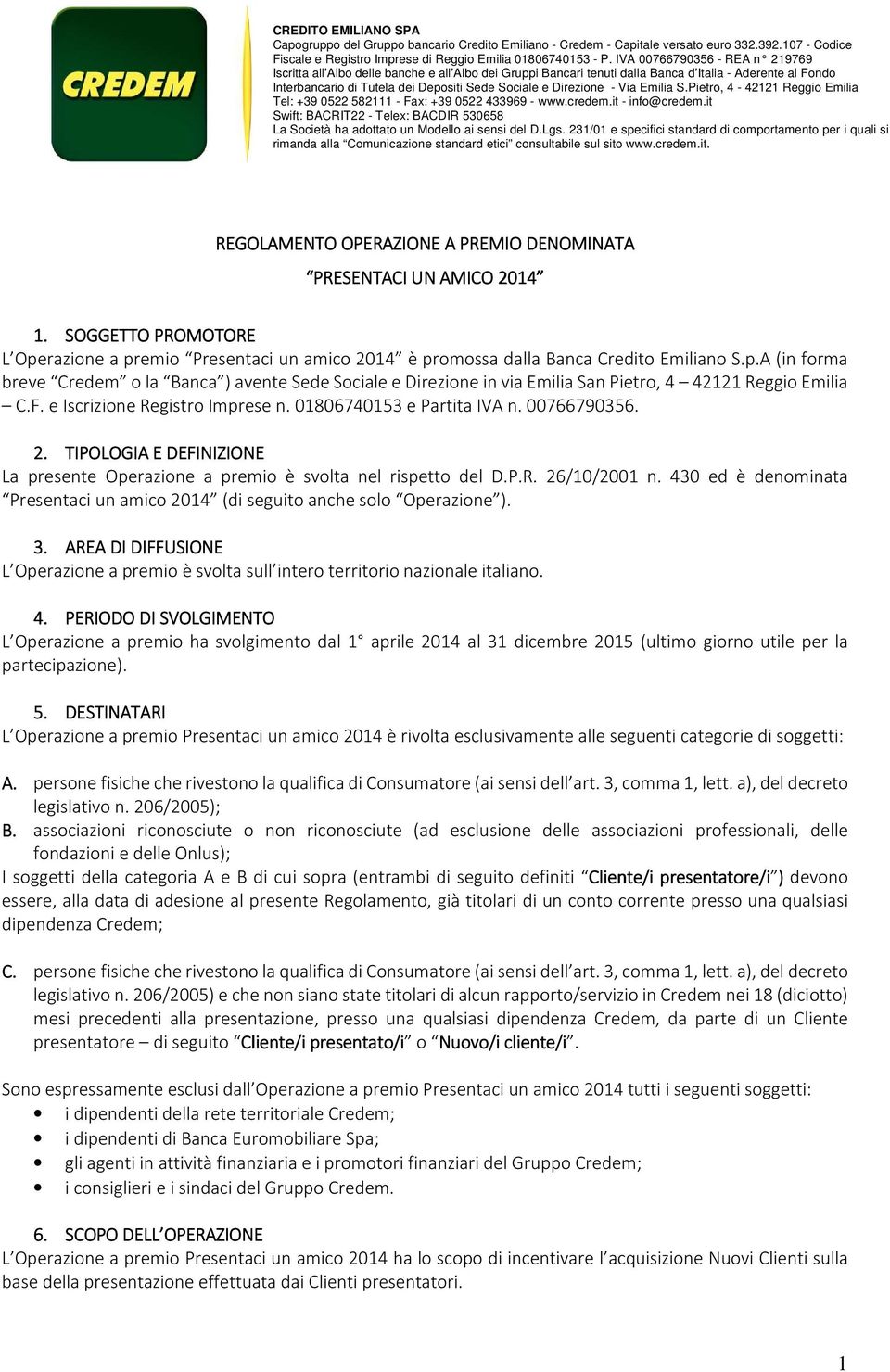 Direzione - Via Emilia S.Pietro, 4-42121 Reggio Emilia Tel: +39 0522 582111 - Fax: +39 0522 433969 - www.credem.it - info@credem.