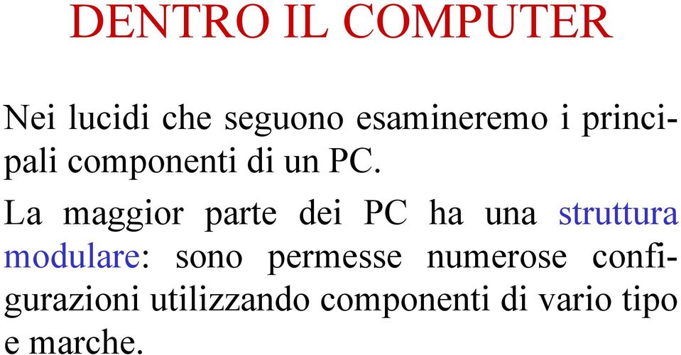 La maggior parte dei PC ha una struttura modulare: sono