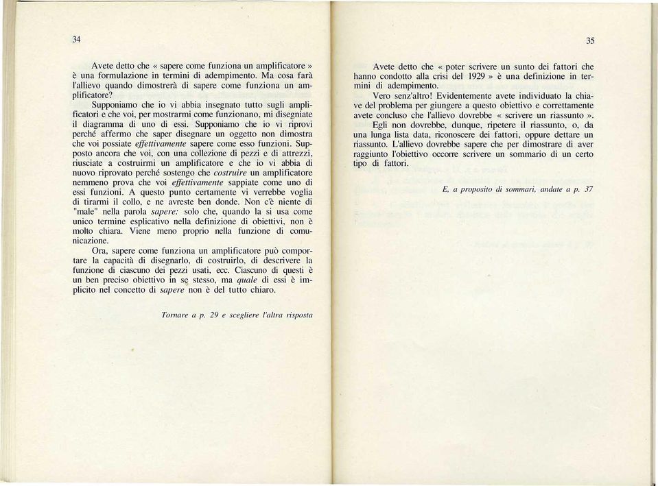 Supponiamo che io vi riprovi perché affermo che saper disegnare un oggetto non dimostra che voi possiate effettivamente sapere come esso funzioni.