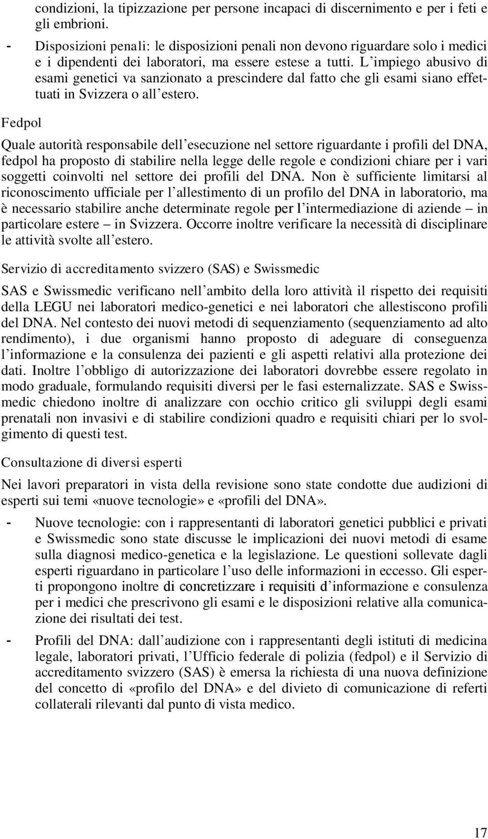 L impiego abusivo di esami genetici va sanzionato a prescindere dal fatto che gli esami siano effettuati in Svizzera o all estero.