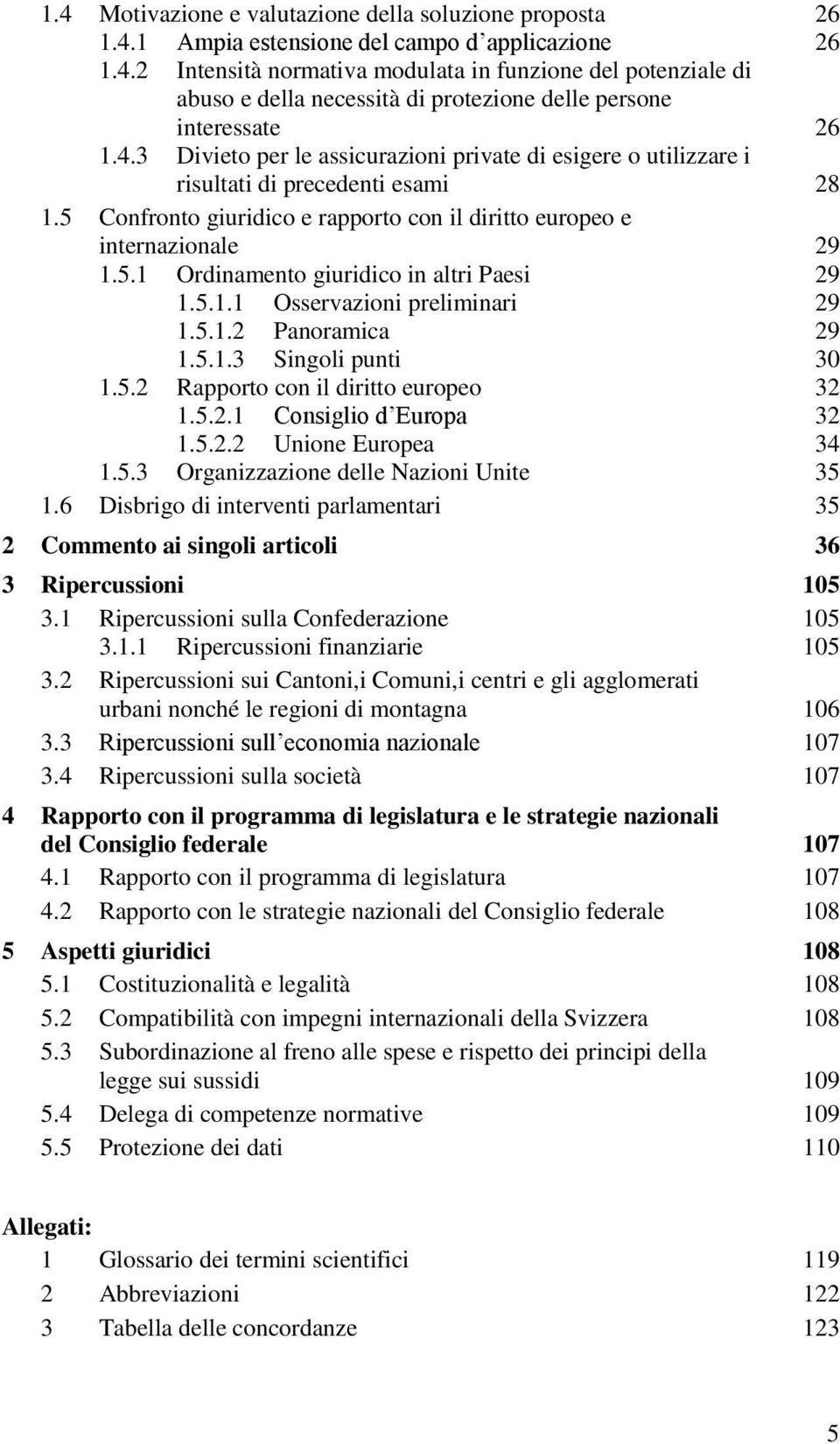 5.1.1 Osservazioni preliminari 29 1.5.1.2 Panoramica 29 1.5.1.3 Singoli punti 30 1.5.2 Rapporto con il diritto europeo 32 1.5.2.1 Consiglio d Europa 32 1.5.2.2 Unione Europea 34 1.5.3 Organizzazione delle Nazioni Unite 35 1.