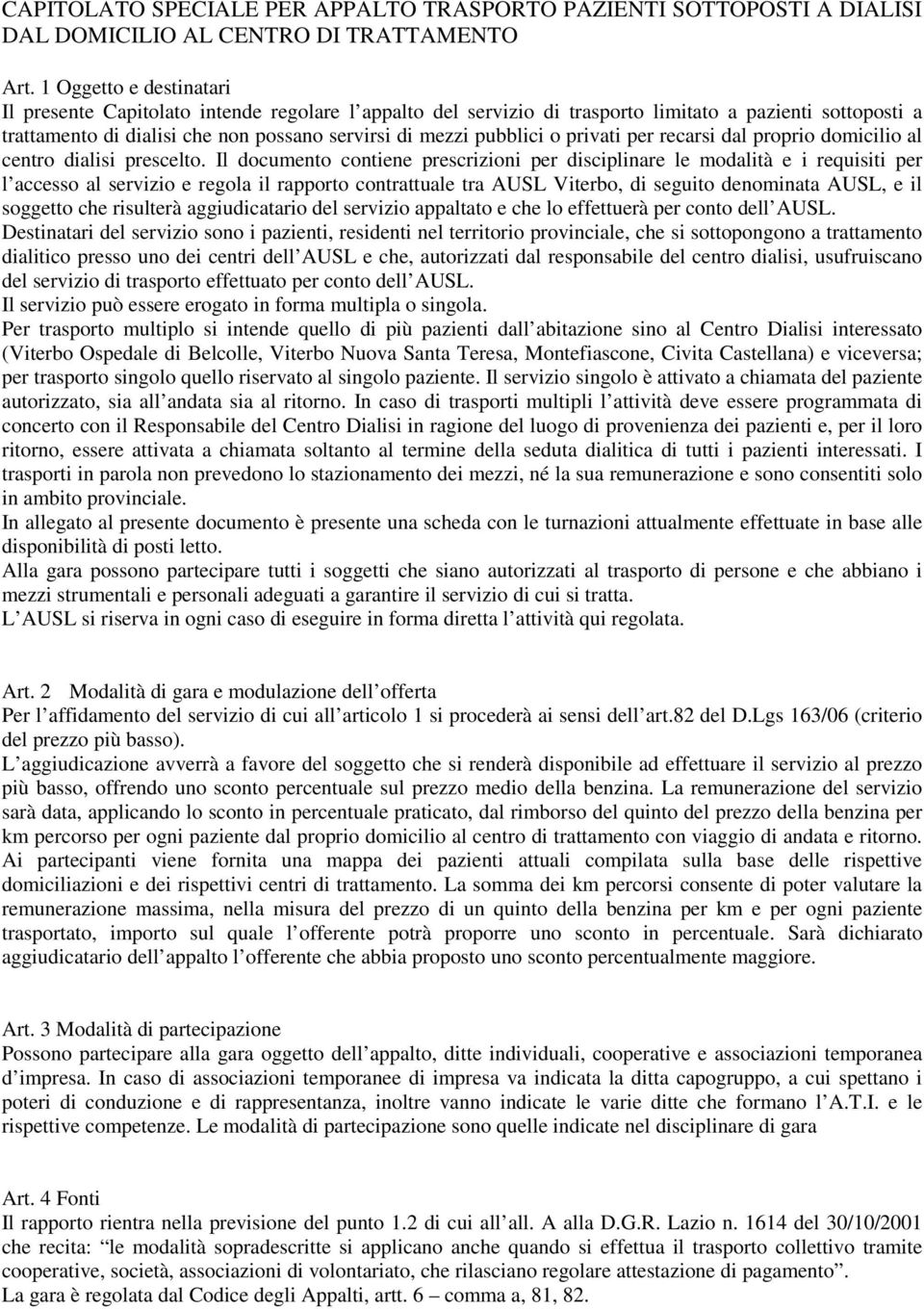 o privati per recarsi dal proprio domicilio al centro dialisi prescelto.