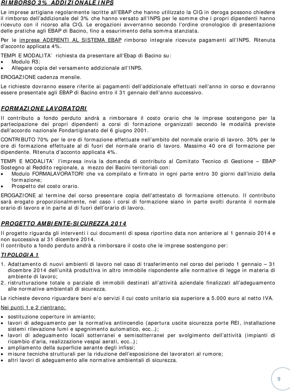 Le erogazioni avverranno secondo l ordine cronologico di presentazione delle pratiche agli EBAP di Bacino, fino a esaurimento della somma stanziata.