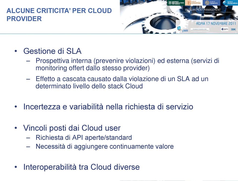determinato livello dello stack Cloud Incertezza e variabilità nella richiesta di servizio Vincoli posti dai