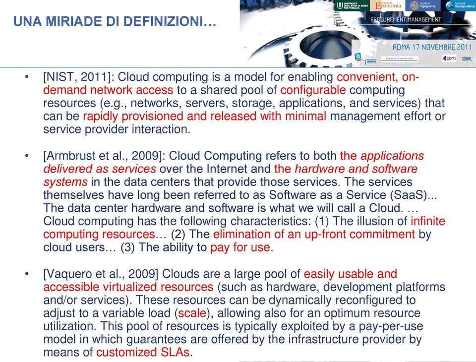 [Armbrust et al., 2009]: Cloud Computing refers to both the applications delivered as services over the Internet and the hardware and software systems in the data centers that provide those services.