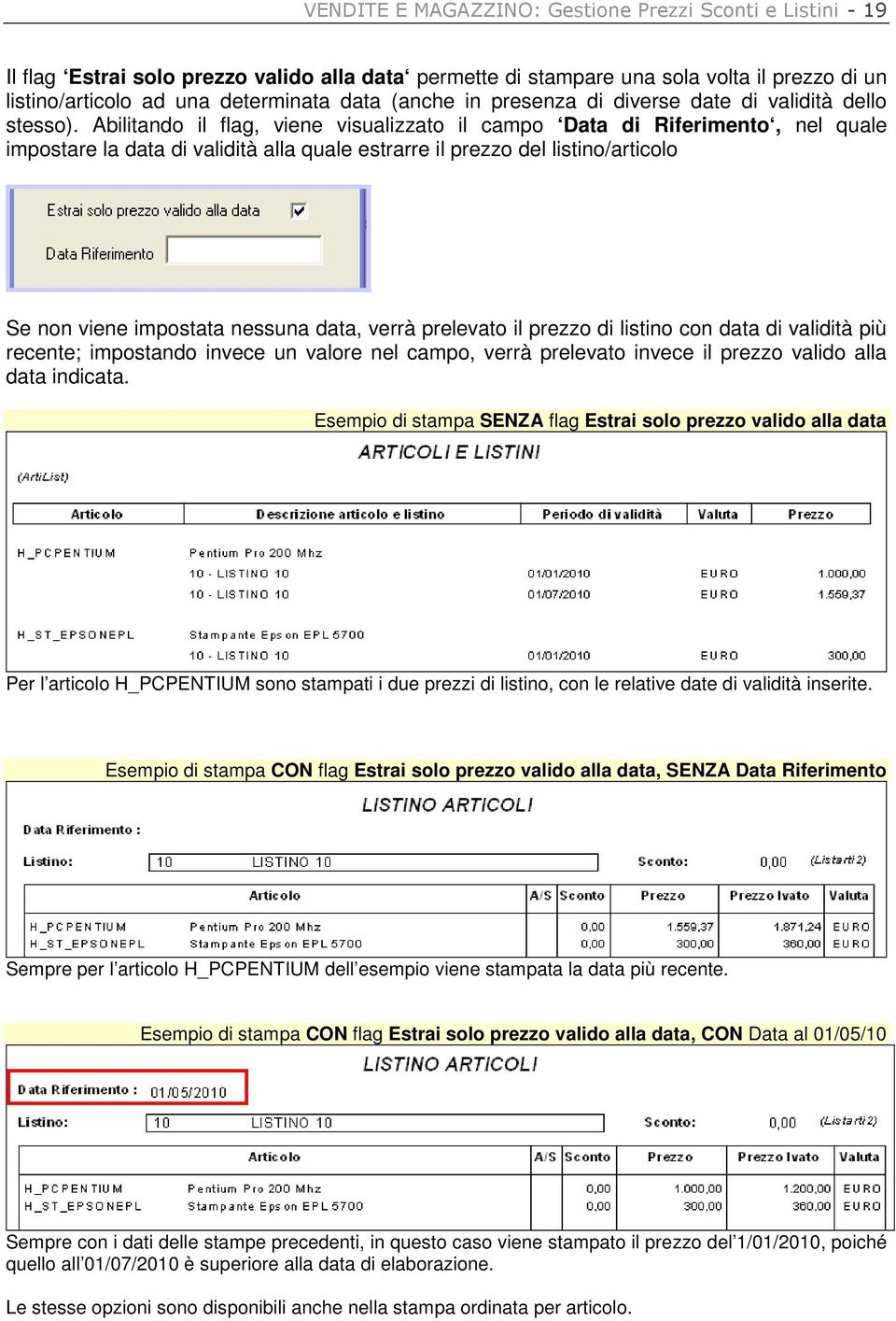 Abilitando il flag, viene visualizzato il campo Data di Riferimento, nel quale impostare la data di validità alla quale estrarre il prezzo del listino/articolo Se non viene impostata nessuna data,