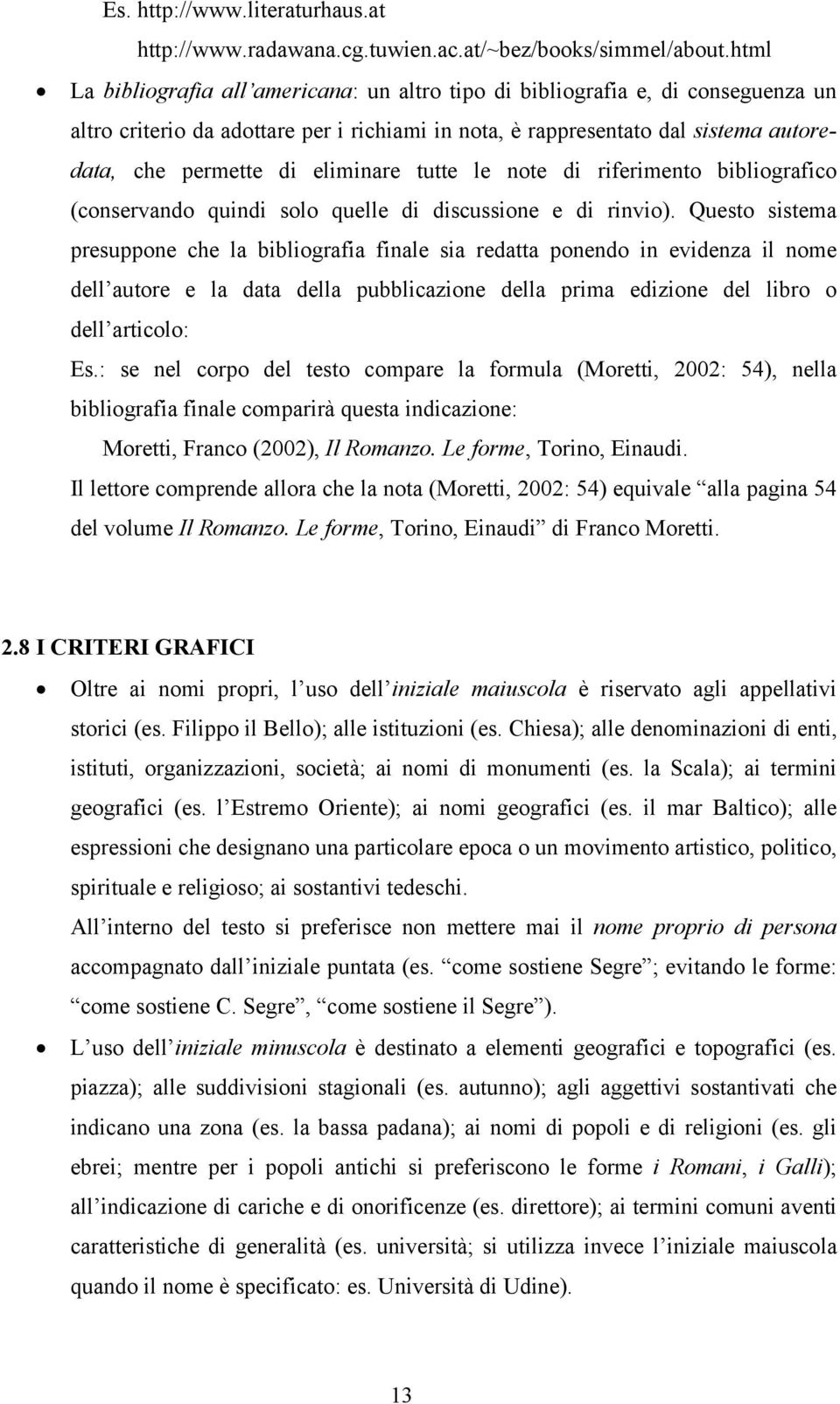 eliminare tutte le note di riferimento bibliografico (conservando quindi solo quelle di discussione e di rinvio).