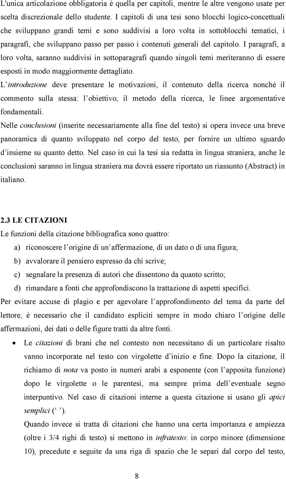 generali del capitolo. I paragrafi, a loro volta, saranno suddivisi in sottoparagrafi quando singoli temi meriteranno di essere esposti in modo maggiormente dettagliato.