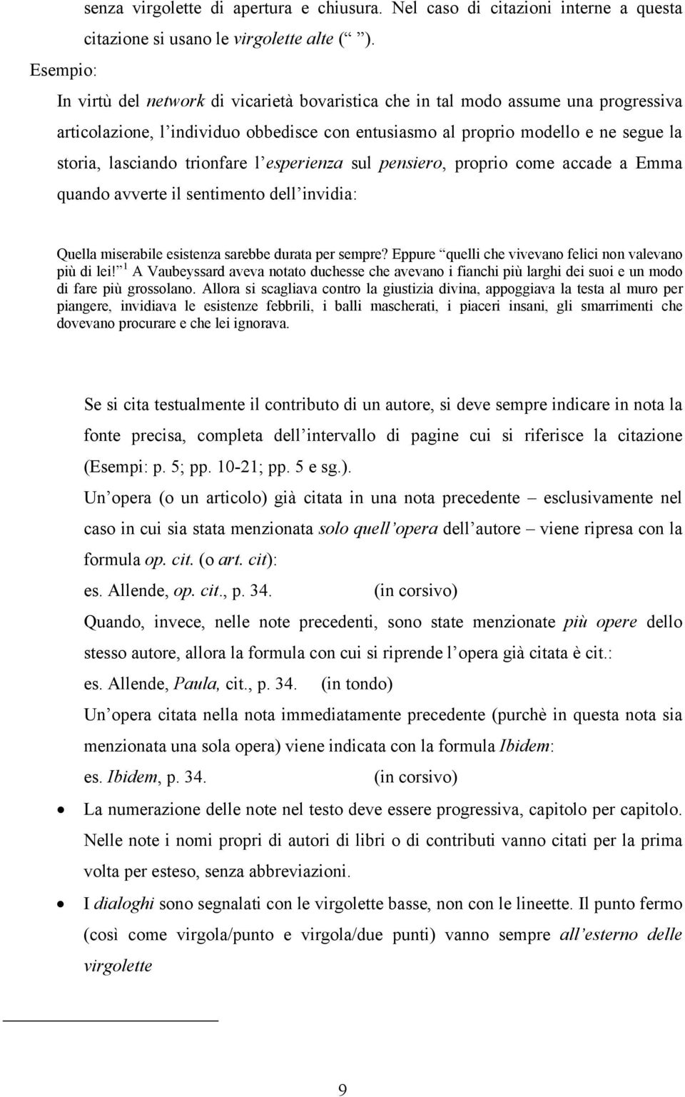 trionfare l esperienza sul pensiero, proprio come accade a Emma quando avverte il sentimento dell invidia: Quella miserabile esistenza sarebbe durata per sempre?