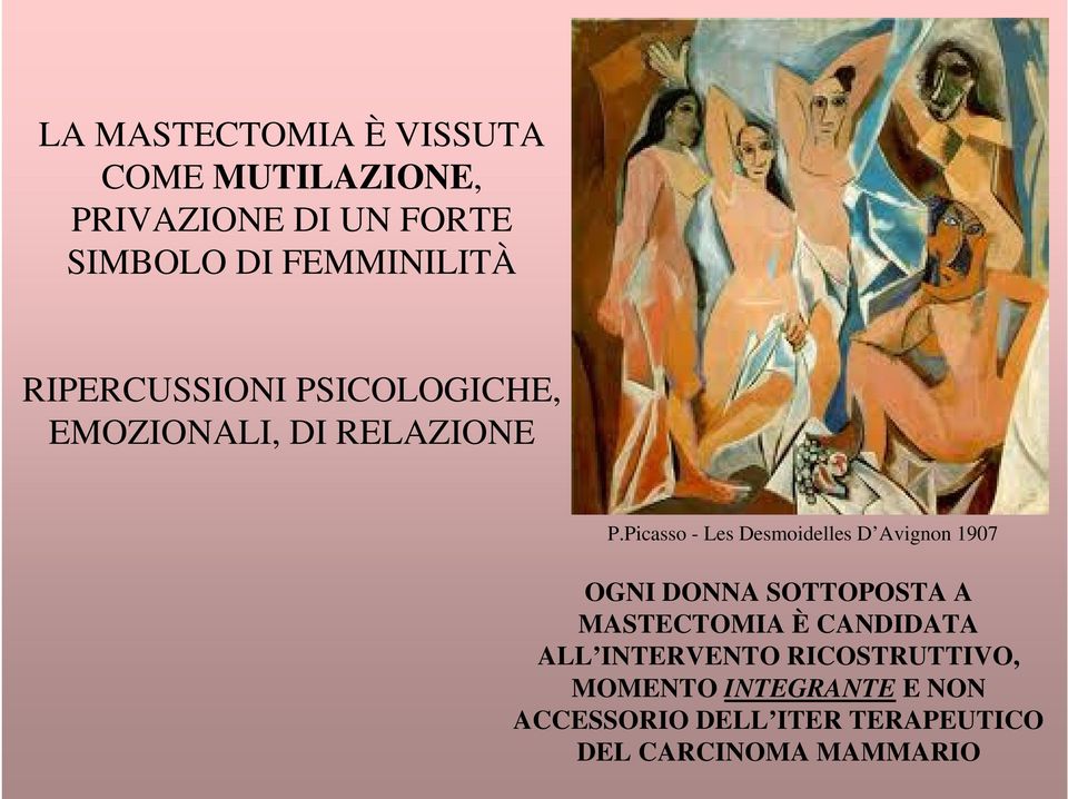 Picasso - Les Desmoidelles D Avignon 1907 OGNI DONNA SOTTOPOSTA A MASTECTOMIA È