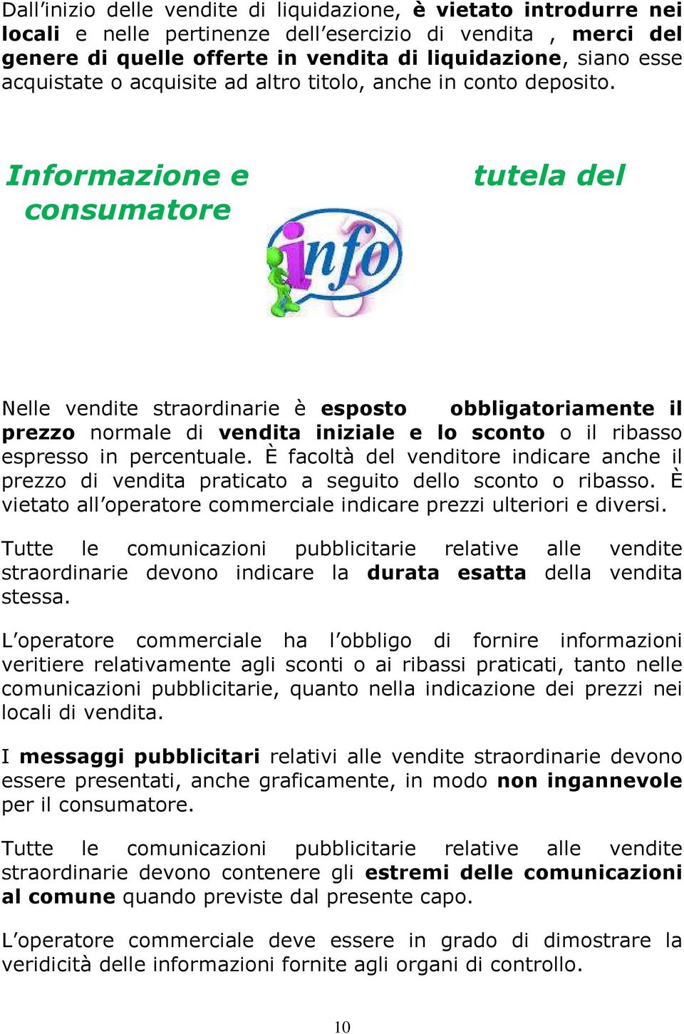 Informazione e consumatore tutela del Nelle vendite straordinarie è esposto obbligatoriamente il prezzo normale di vendita iniziale e lo sconto o il ribasso espresso in percentuale.