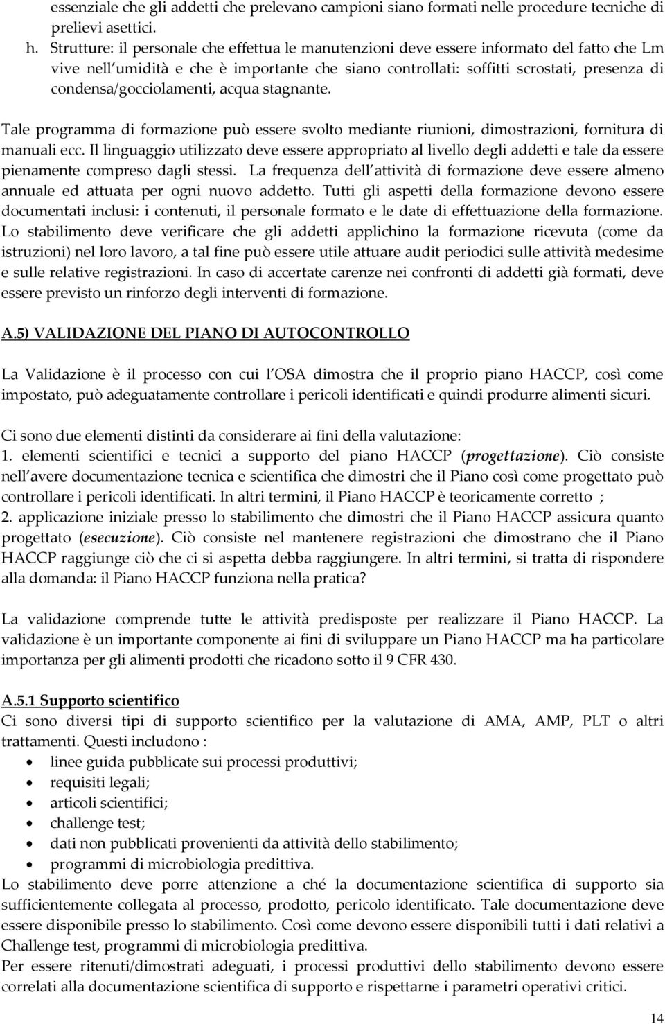 condensa/gocciolamenti, acqua stagnante. Tale programma di formazione può essere svolto mediante riunioni, dimostrazioni, fornitura di manuali ecc.