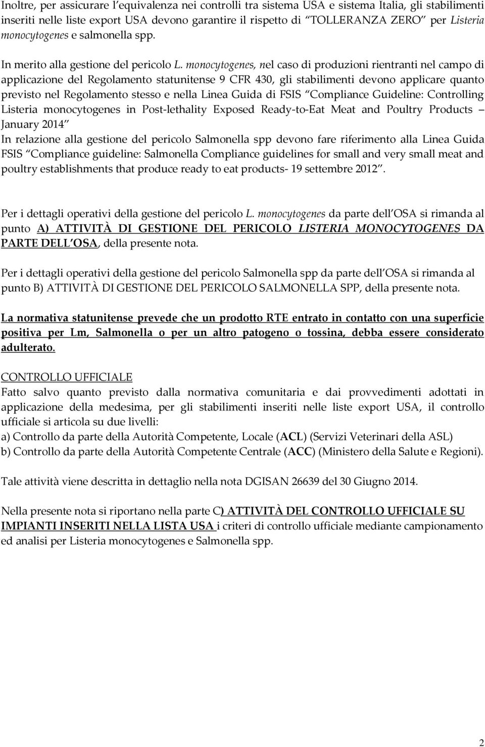 monocytogenes, nel caso di produzioni rientranti nel campo di applicazione del Regolamento statunitense 9 CFR 430, gli stabilimenti devono applicare quanto previsto nel Regolamento stesso e nella