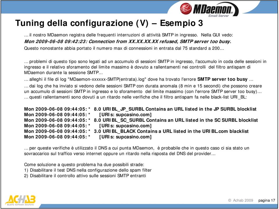 Questo nonostante abbia portato il numero max di connessioni in entrata dal 75 standard a 200 problemi di questo tipo sono legati ad un accumulo di sessioni SMTP in ingresso, l'accumulo in coda delle