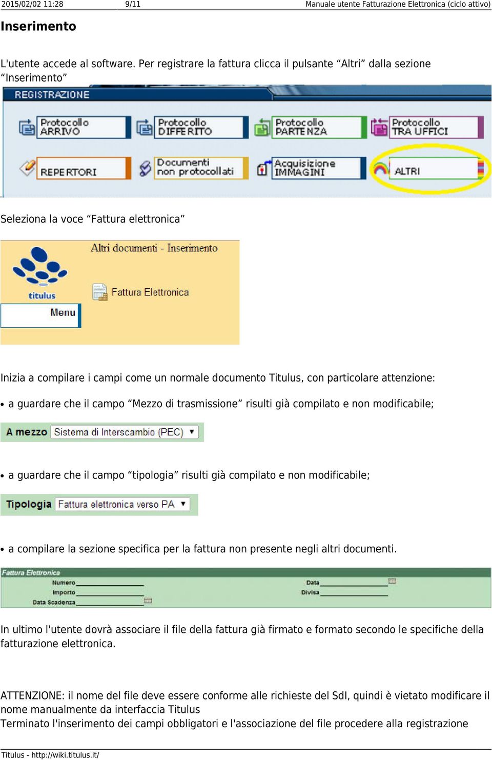 attenzione: a guardare che il campo Mezzo di trasmissione risulti già compilato e non modificabile; a guardare che il campo tipologia risulti già compilato e non modificabile; a compilare la sezione