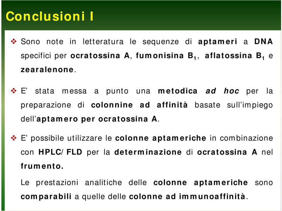 E stata messa a punto una metodica ad hoc per la preparazione di colonnine ad affinità basate sull impiego dell aptamero per