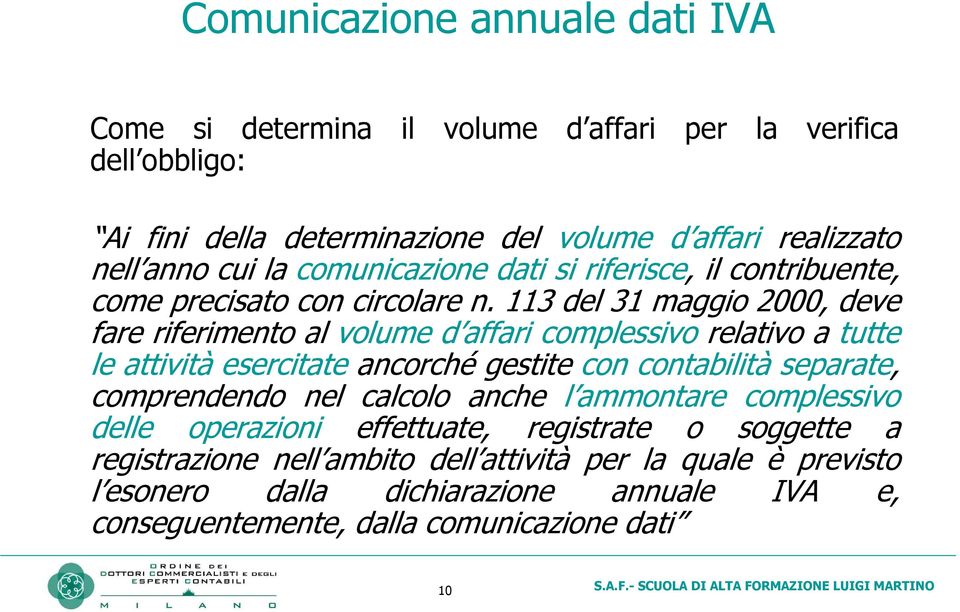 113 del 31 maggio 2000, deve fare riferimento al volume d affari complessivorelativo a tutte le attivitàesercitateancorchégestite con contabilitàseparate, comprendendo