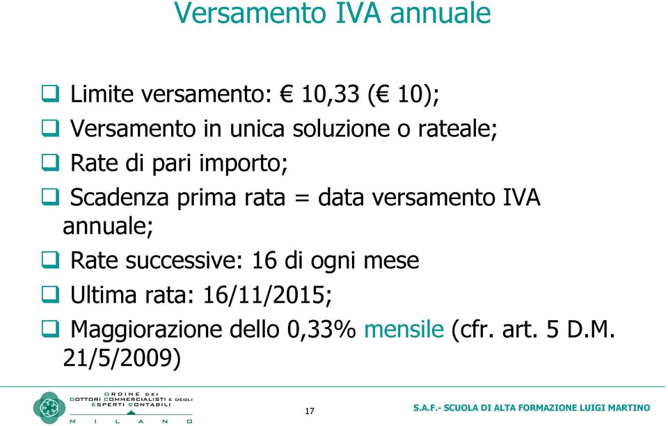 data versamento IVA annuale; Rate successive: 16 di ogni mese Ultima