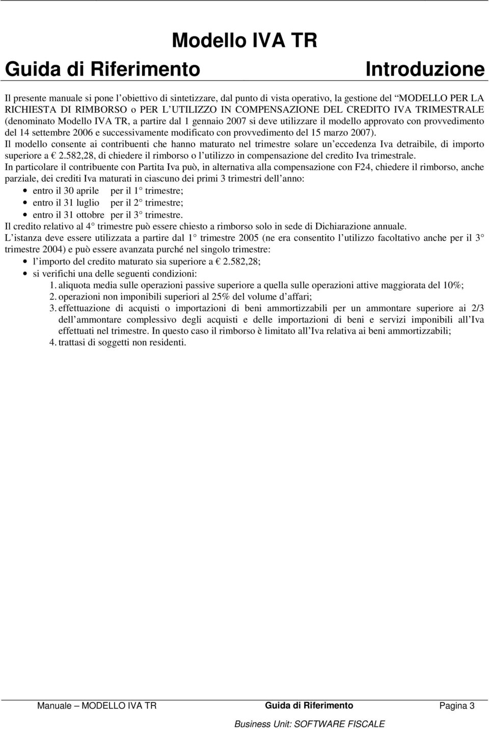 successivamente modificato con provvedimento del 15 marzo 2007). Il modello consente ai contribuenti che hanno maturato nel trimestre solare un eccedenza Iva detraibile, di importo superiore a 2.