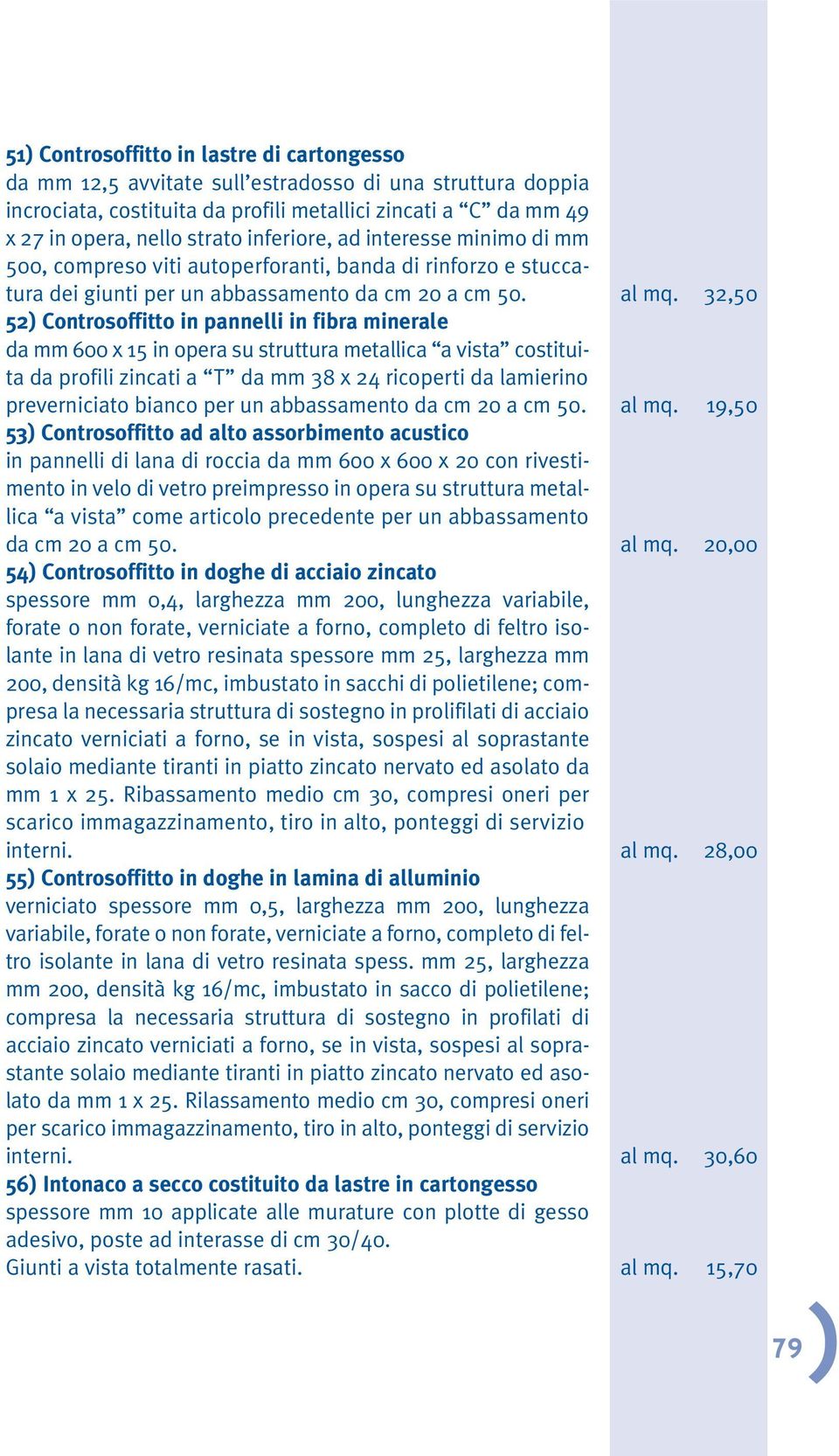 32,50 52) Controsoffitto in pannelli in fibra minerale da mm 600 x 15 in opera su struttura metallica a vista costituita da profili zincati a T da mm 38 x 24 ricoperti da lamierino preverniciato