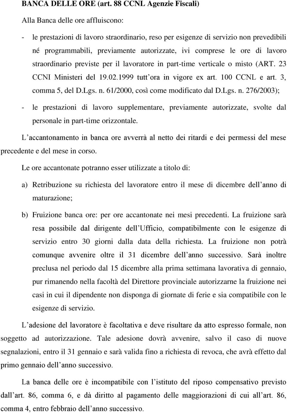 comprese le ore di lavoro straordinario previste per il lavoratore in part-time verticale o misto (ART. 23 CCNI Ministeri del 19.02.1999 tutt ora in vigore ex art. 100 CCNL e art. 3, comma 5, del D.