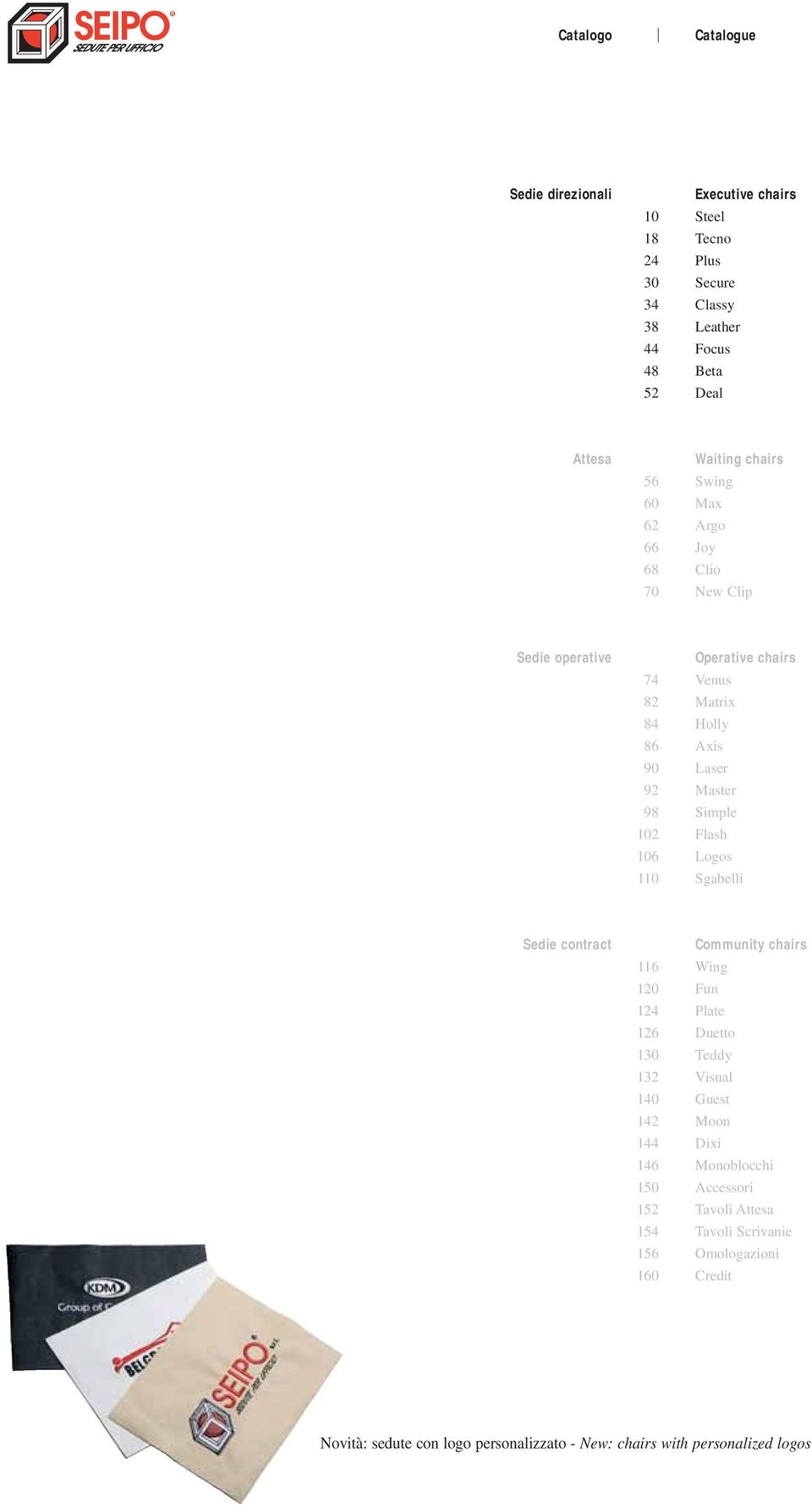 Flash 106 Logos 110 Sgabelli Sedie contract Community chairs 116 Wing 120 Fun 124 Plate 126 Duetto 130 Teddy 132 Visual 140 Guest 142 Moon 144 Dixi 146