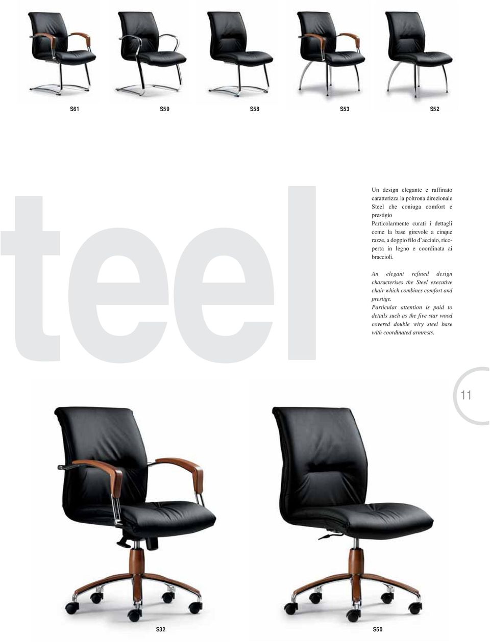 coordinata ai braccioli. An elegant refined design characterises the Steel executive chair which combines comfort and prestige.